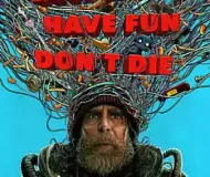 Good Luck, Have Fun, Don’t Die